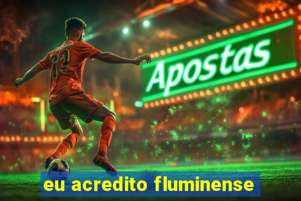 eu acredito fluminense